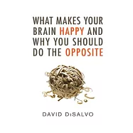 What Makes Your Brain Happy and Why You Should Do the Opposite