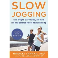 Slow Jogging: Lose Weight, Stay Healthy, and Have Fun With Science-Based, Natural Running