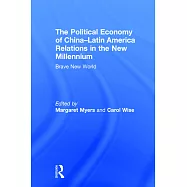 The Political Economy of China-Latin America Relations in the New Millennium: Brave New World