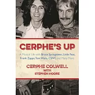 Cerphe’s Up: A Musical Life with Bruce Springsteen, Little Feat, Frank Zappa, Tom Waits, Csny, and Many More