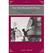 New York&rsquo;s Remarkable Women: Daughters, Wives, Sisters, and Mothers Who Shaped History