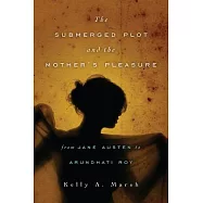 The Submerged Plot and the Mother&rsquo;s Pleasure from Jane Austen to Arundhati Roy
