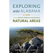 Exploring Wild Alabama: A Guide to the State&rsquo;s Publicly Accessible Natural Areas
