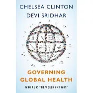 Governing Global Health: Who Runs the World and Why?