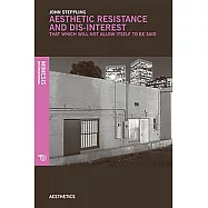 Aesthetic Resistance and Dis-Interest: Things Which Will Not Allow Themselves to Be Said