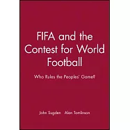 Fifa and the Contest for World Football: Who Rules the Peoples&rsquo; Game?