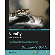 Numpy Beginner&rsquo;s Guide: Build Efficient, High-speed Programs Using the High-performance Numpy Mathematical Library