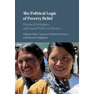 The Political Logic of Poverty Relief: Electoral Strategies and Social Policy in Mexico