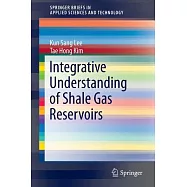 Integrative Understanding of Shale Gas Reservoirs