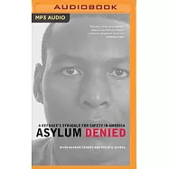 Asylum Denied: A Refugees Struggle for Safety in America