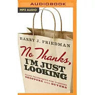 No Thanks, I&rsquo;m Just Looking: Sales Techniques for Turning Shoppers into Buyers