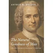 The Natural Goodness of Man: On the System of Rousseau’s Thought