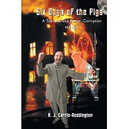 Six Days of the Pigs: A Tale of Greed, Power, Corruption and Lust
