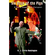 Six Days of the Pigs: A Tale of Greed, Power, Corruption and Lust
