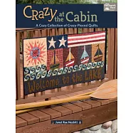 Crazy at the Cabin: A Cozy Collection of Crazy-Pieced Quilts: Includes Pattern