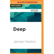 Deep: Freediving, Renegade Science, and What the Ocean Tells Us about Ourselves