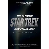 The Ultimate Star Trek and Philosophy: The Search for Socrates