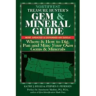 Northwest Treasure Hunter&rsquo;s Gem and Mineral Guide (6th Edition): Where and How to Dig, Pan and Mine Your Own Gems and
