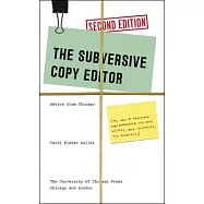 The Subversive Copy Editor, Second Edition: Advice from Chicago (Or, How to Negotiate Good Relationships with Your Writers, Your Colleagues, and Yours