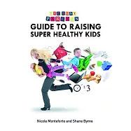 The Busy Parent’s Guide to Raising Super Healthy Kids