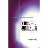 Courage to Surrender: A Journey to Meaning and Hope