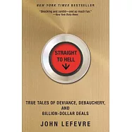 Straight to Hell: True Tales of Deviance, Debauchery, and Billion-Dollar Deals