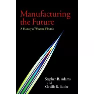 Manufacturing the Future: A History of Western Electric