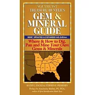 Southeast Treasure Hunter&rsquo;s Gem & Mineral Guide (6th Edition): Where & How to Dig, Pan and Mine Your Own Gems