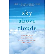 Sky Above Clouds: Finding Our Way Through Creativity, Aging, and Illness