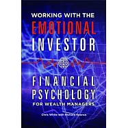 Working with the Emotional Investor: Financial Psychology for Wealth Managers