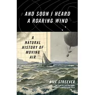 And Soon I Heard a Roaring Wind: A Natural History of Moving Air