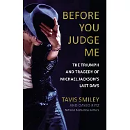 Before You Judge Me: The Triumph and Tragedy of Michael Jackson&rsquo;s Last Days