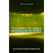The Spirit of Jesus Unleashed on the Church: Acts of the Early Christians in a Changing Culture