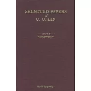 Selected Papers of C.C. Lin: Fluid Mechanics and Applied Mathematics, Astrophysics
