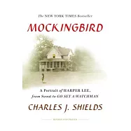 Mockingbird: A Portrait of Harper Lee From Scout to Go Set a Watchman