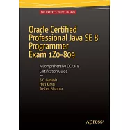 Oracle Certified Professional Java Se 8 Programmer Exam 1z0-809: A Comprehensive Ocpjp 8 Certification Guide: A
