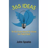365 Ideas to Go from Good to Great on Twitter!