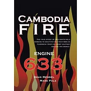 Cambodia Fire: The True Story of One&rsquo;s Man&rsquo;s Solo Mission to Help Put Out the Fires in Cambodia from His Home Half-Way