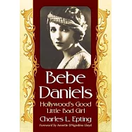 Bebe Daniels: Hollywood&rsquo;s Good Little Bad Girl
