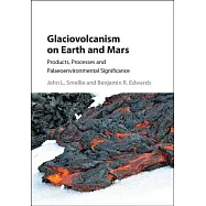 Glaciovolcanism on Earth and Mars: Products, Processes and Palaeoenvironmental Significance