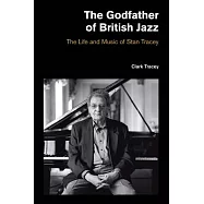 The Godfather of British Jazz: The Life and Music of Stan Tracey