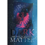 The Dark Matter: The Fall of Atlantis