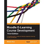Moodle E-Learning Course Development: A Complete Guide to Create and Develop e-Learing Courses With Moodle