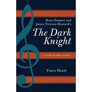 Hans Zimmer and James Newton Howard&rsquo;s the Dark Knight: A Film Score Guide