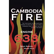 Cambodia Fire: The True Story of One&rsquo;s Man&rsquo;s Solo Mission to Help Put Out the Fires in Cambodia from His Home Half-Way