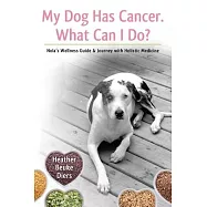My Dog Has Cancer What Can I Do?: Nola&rsquo;s Wellness Guide & Journey With Holistic Medicine
