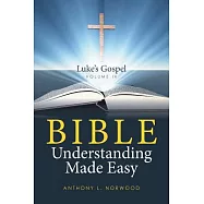 Bible Understanding Made Easy Volume IV: Luke’s Gospel