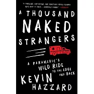 A Thousand Naked Strangers: A Paramedic&rsquo;s Wild Ride to the Edge and Back