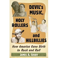 Devil&rsquo;s Music, Holy Rollers and Hillbillies: How America Gave Birth to Rock and Roll