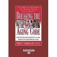 Breaking the Aging Code: Maximizing Your DNA Function for Optimal Health and Longevity: Easyread Large Edition